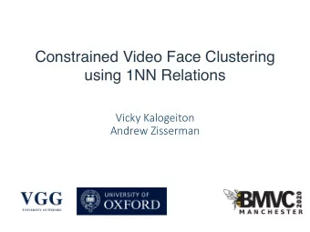 Constrained Video Face Clustering  using 1NN Relations  Vicky Kalogeiton  Andrew Zisserman  Video