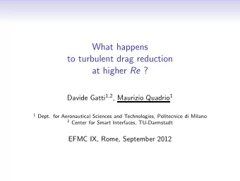 What happens  to turbulent drag reduction at higher Re ? Davide Gatti 1 , 2 , Maurizio Quadrio 1 1