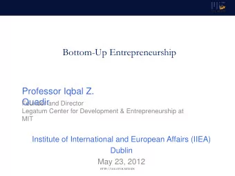 Bottom-Up Entrepreneurship  Professor Iqbal Z.  Quadir  Founder and Director  Legatum Center for