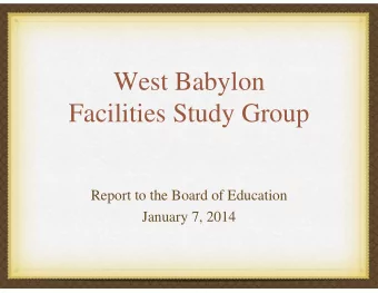 West Babylon  Facilities Study Group  Report to the Board of Education  January 7, 2014  The West
