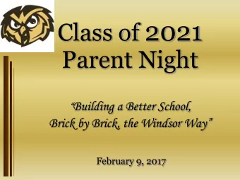 Class of 2021  Parent Night  Building a Better School,  Brick by Brick, the Windsor Way