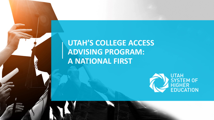 utah s college access advising program a national first