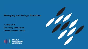 Managing our Energy Transition  7 June 2019  Rosemary Sinclair AM  Chief Executive Officer