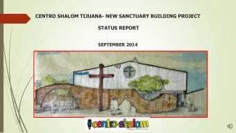 CENTRO SHALOM TIJUANA- NEW SANCTUARY BUILDING PROJECT  STATUS REPORT  SEPTEMBER 2014  CENTRO SHALOM