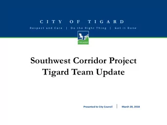 Southwest Corridor Project  Tigard Team Update  Presented to City Council  March 20, 2018  C  I  T