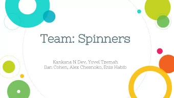 Team: Spinners  Kankana N Dev, Yovel Tzemah  Ilan Cohen, Alex Chesnoko, Enis Habib  CARASSO SCIENCE