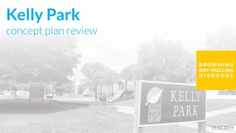 Kelly Park  concept plan review  11.12.2019  Process  program +  design  Engagement  concept