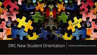 DRC New Student Orientation  Foothill Disability Resource Center  Let us help p make your dreams a