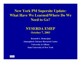 New York PM Supersite Update: What Have We Learned/Where Do We Need to Go? NYSERDA EMEP October 7,