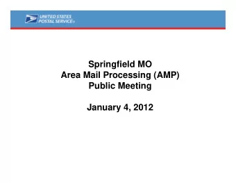 Springfield MO  Area Mail Processing (AMP)  Public Meeting  January 4, 2012  Two Topics  Radical