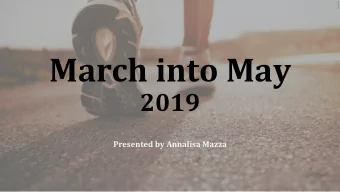 March into May  2019  Presented by Annalisa Mazza  Challenge Overview  March into May 2019 is a