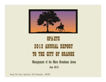 OPA-ETC  2012 ANNUAL REPORT  TO THE CITY OF ORANGE  Management of the Mara Brandman Arena  June