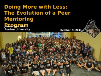 Doing More with Less:  The Evolution of a Peer  Mentoring  Program  Jenna Seabold  Purdue
