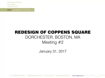 REDESIGN OF COPPENS SQUARE  DORCHESTER, BOSTON, MA  Meeting #2  January 31, 2017 COPPENS SQUARE