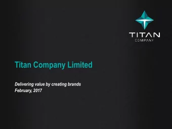 Titan Company Limited  Delivering value by creating brands February, 2017  Disclaimer Certain