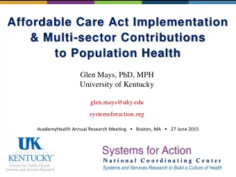 Affordable Care Act Implementation  &amp; Multi-sector Contributions  to Population Health  Glen