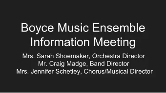 Boyce Music Ensemble  Information Meeting  Mrs. Sarah Shoemaker, Orchestra Director  Mr. Craig