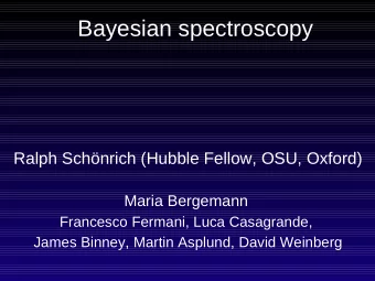 Bayesian spectroscopy  Ralph Schnrich (Hubble Fellow, OSU, Oxford)  Maria Bergemann  Francesco