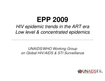 EPP 2009  HIV epidemic trends in the ART era  Low level &amp; concentrated epidemics  UNAIDS/WHO
