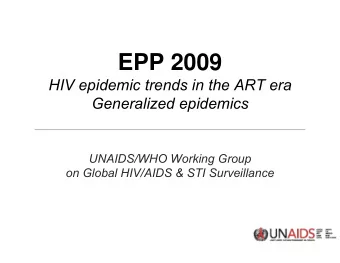 EPP 2009  HIV epidemic trends in the ART era  Generalized epidemics  UNAIDS/WHO Working Group  on