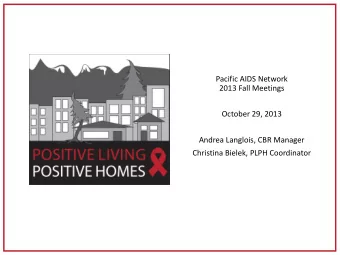 Pacific AIDS Network  2013 Fall Meetings  October 29, 2013  Andrea Langlois, CBR Manager  Christina