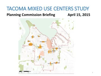 TACOMA M  MIXED US  USE C  CENTERS S  STUD  UDY  Planning Commission Briefing              April
