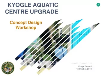 KYOGLE AQUATIC  1  CENTRE UPGRADE  Concept Design  Workshop  Kyogle Council  18 October, 2018  2