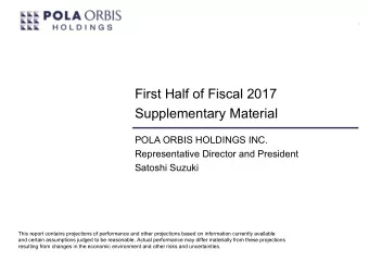 First Half of Fiscal 2017  Supplementary Material  POLA ORBIS HOLDINGS INC.  Representative