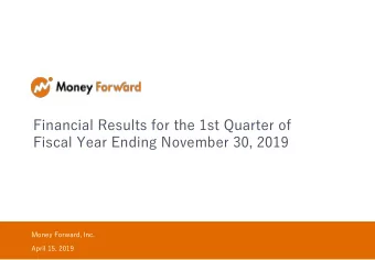 Fiscal Year Ending November 30, 2019  Money Forward, Inc.  April 15, 2019  Contents  1  Highlights