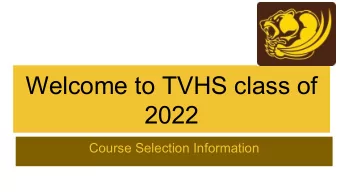 Welcome to TVHS class of  2022  Course Selection Information  CREDITS  Each single semester