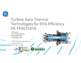 Turbine Aero-Thermal  Technologies for 65% Efficiency  DE-FE0031616  GE Power  A.J. Fredmonski, PI