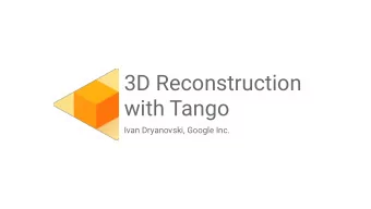 3D Reconstruction  with Tango  Ivan Dryanovski, Google Inc.  Contents  Problem statement and