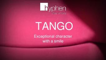 TANGO  Exceptional character  with a smile  DESIGN  It takes two  to TANGO!  Unforgetable  smile