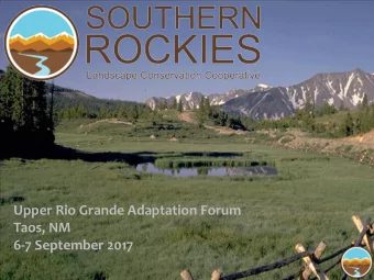 Upper Rio Grande Adaptation Forum  Taos, NM  6-7 September 2017  SRLCC Geographic Focus  Where