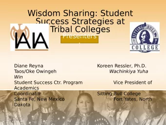 Wisdom Sharing: Student  Success Strategies at  T  ribal Colleges  Presenters  :  Diane Reyna