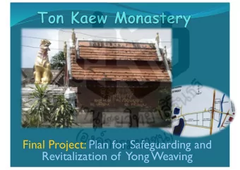 Final Project: Plan for Safeguarding and  Revitalization of  Yong Weaving Wat Ton Kaew  Background