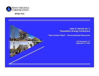 PENNVIRGINIA  CORPORATION  NYSE: PVA  John S. Herold, Inc.s  Pacesetters Energy Conference