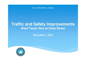 Traffic and Safety Improvements  West Taylor Run at Duke Street  December 7, 2015  Purpose of
