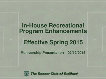 Program Enhancements  Effective Spring 2015 Membership Presentation  02/12/2015  The Soccer Club