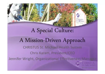A Special Culture:  A Mission-Driven Approach  A Mission-Driven Approach  CHRISTUS St. Michael
