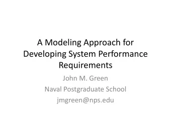 Developing System Performance  Requirements  John M. Green  Naval Postgraduate School