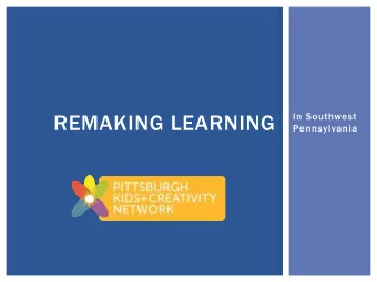 REMAKING LEARNING  In Southwest  Pennsylvania LEARNING FOR THE 21 ST  Anytime,  Anywhere,  CENTURY