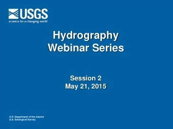 Hydrography  Webinar Series  Session 2  May 21, 2015  U.S. Department of the Interior  U.S.