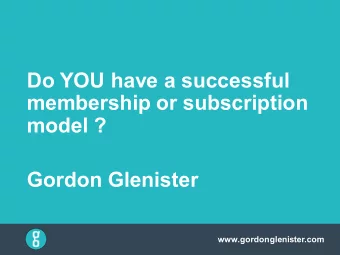 model ?  Gordon Glenister  www.gordonglenister.com  What we will be  sharing today  Why membership?