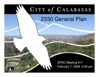 2030 General Plan  GPAC Meeting #11  GPAC Meeting #11  February 7, 2008, 5:30 pm  General Plan