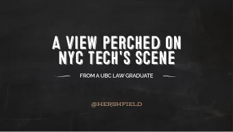 A View perched on  NYC tech's scene  FROM A UBC LAW GRADUATE  @HERSHFIELD  MY tl;dr   Business