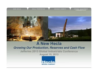 A New Hecla  Growing Our Production, Reserves and Cash Flow  Jefferies 2013 Global Industrials