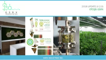 2018 UPDATE (V 2.0)  OTCQB: GSRX  GSRX INDUSTRIES INC.  Forward-Looking Statements  The information