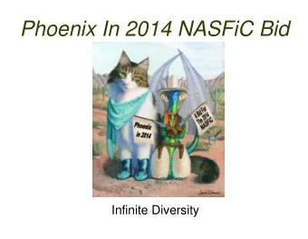 Phoenix In 2014 NASFiC Bid  Infinite Diversity  Phoenix In 2014 NASFiC Bid  Bid Chair: Mike