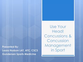 Use Your  Head!  Concussions &amp;  Concussion  Management  Presented By:  in Sport  Laura Hudson